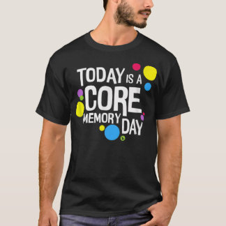 Womens Today is a Core Memory Day T-Shirt