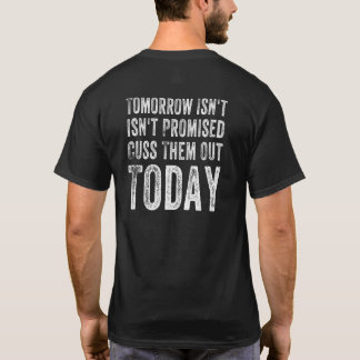 Womens Tomorrow Isnt Promised Cuss Them Out Today  T-Shirt