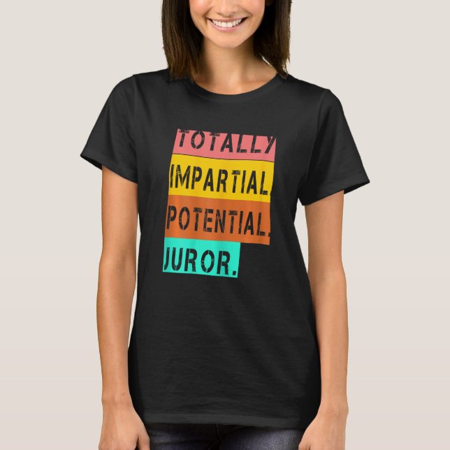 Womens Totally Impartial Potential Juror Tee Appar (Front)
