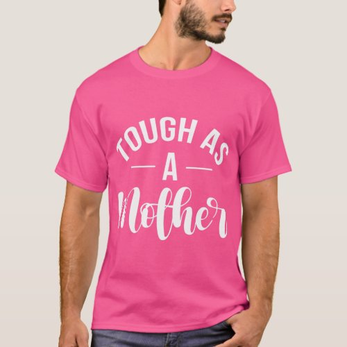 Womens Tough As A Mother Mom Mama Mothers Day girl T_Shirt