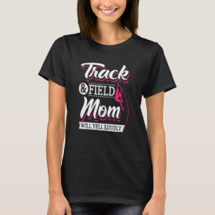 Womens Track And Field Mom Will Yell Loudly Cheer T-Shirt
