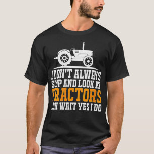 Womens Tractor Lovers - I Don't Always Stop and Lo T-Shirt