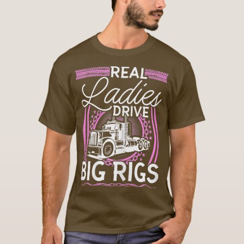 Womens Truck Driver Real Ladies Drive Big Rigs Wom T_Shirt