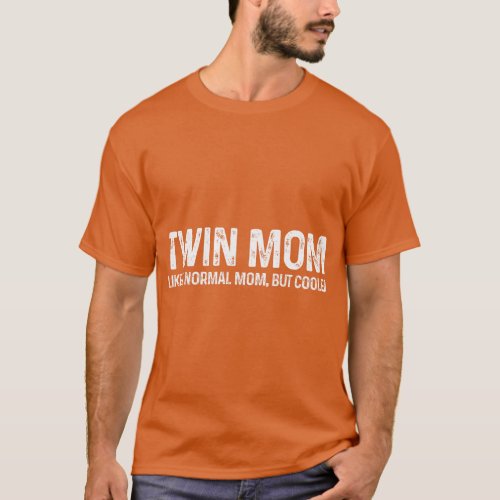 Womens Twin Mom Like a normal Mom But Cooler Funny T_Shirt