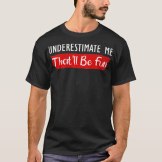Womens Underestimate Me That'll Be Fun Quote VNeck T-Shirt