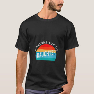Womens Vintage Awesome Like My Daughter Funny Fath T-Shirt