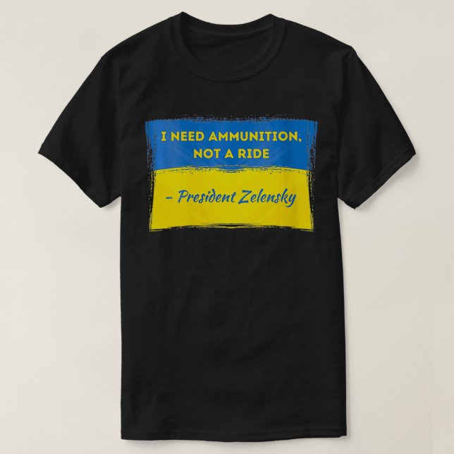 Womens Volodymyr Zelensky I Need Ammunition Not a  T-Shirt (Design Front)