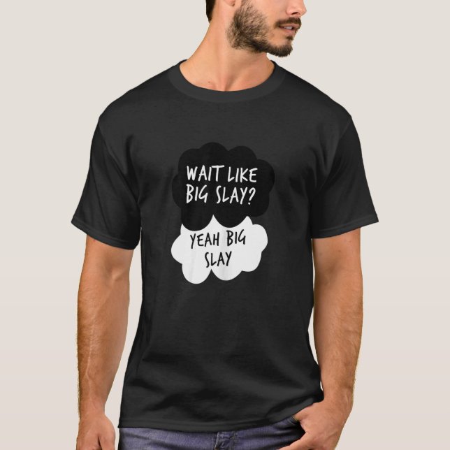Womens Wait Like Big Slay Yeah Big Slay You're Kil T-Shirt (Front)