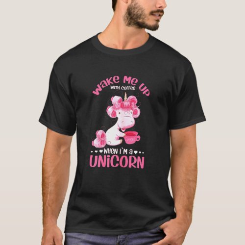 Womens Wake Me Up When Im A Unicorn For Coffee  Co T_Shirt