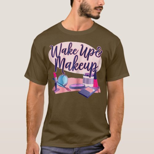 Womens Wake Up and Makeup Artist Cosmetic Salon T_Shirt