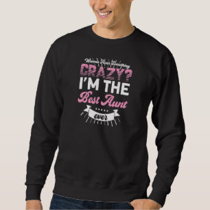 Womens wanna hear something crazy I'm best aunt Au Sweatshirt