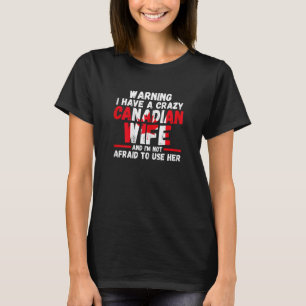 Womens Warning I have a crazy Canadian wife Canadi T-Shirt