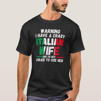 Womens warning I have a crazy Italian wife Italian T-Shirt