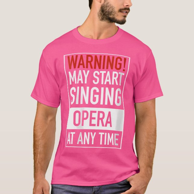 Womens Warning May Start Singing Opera At Any Time T-Shirt (Front)