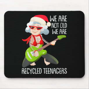 Womens We Are Not Old We Are Recycled Teenagers Ch Mouse Pad