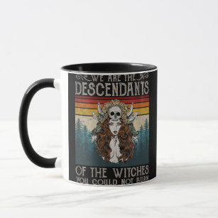 Womens We Are The Descendants Of Witches You Could Mug