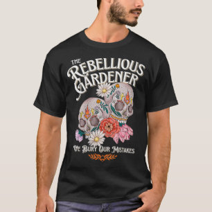 Womens We Bury Our Mistakes Rebellious Gardener Sk T-Shirt