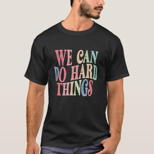 Womens We Can Do Hard Things T_Shirt