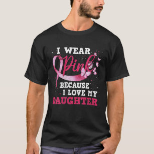 Womens Wear Pink I Love My Daughter Breast Cancer  T-Shirt
