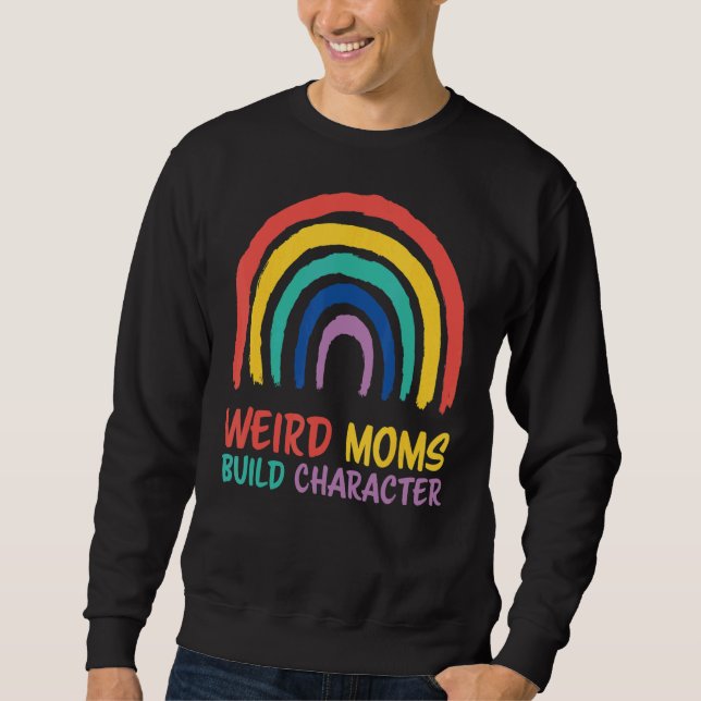 Womens Weird Moms Build Character  Mothers Day Sweatshirt (Front)