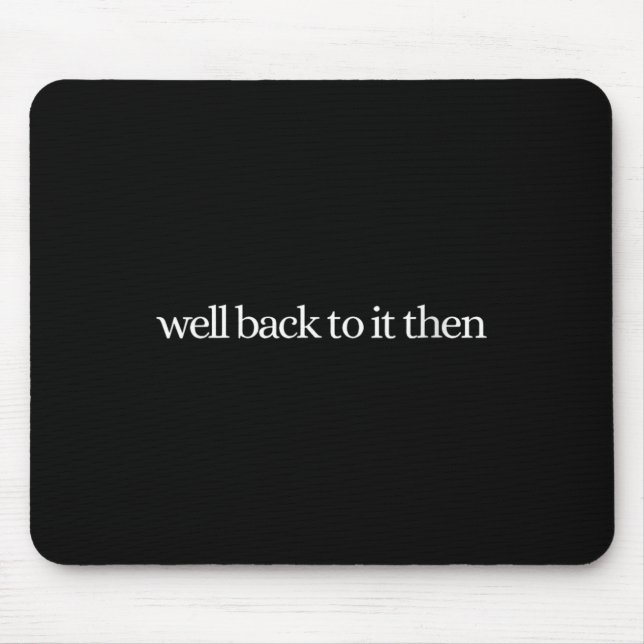 Womens Well Back To It Then Chit Funny Motivationa Mouse Pad (Front)