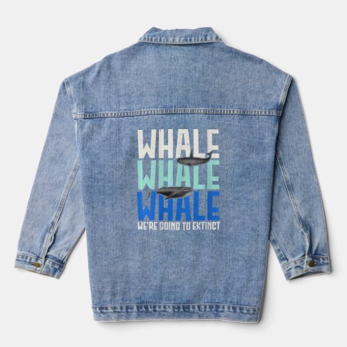 Womens Whale Whale Whale Were Going To Extinct Ani Denim Jacket