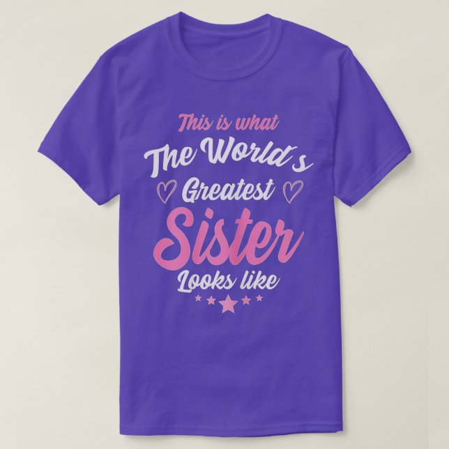 Womens What The World's Greatest Sister looks Like T-Shirt (Design Front)