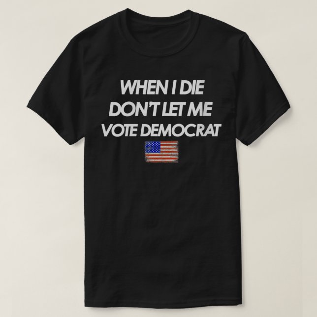 Womens When I Die Don't let me Vote Democrat Ameri T-Shirt (Design Front)