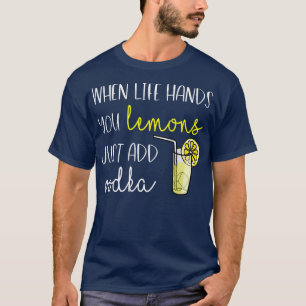 Women's When Life Gives You Lemons, Add Vodka T-Shirt