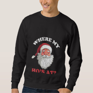 Womens Where My Hos At Christmas Santa Adult Humor Sweatshirt
