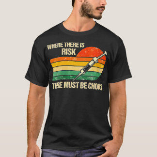 Womens Where There is Risk There Must Be Choice Va T-Shirt