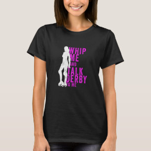 Womens Whip Me And Talk Derby To Me  Roller Derby T-Shirt