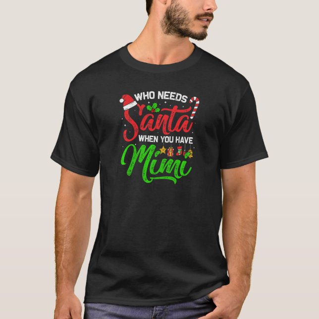 Womens Who Needs Santa When You Have Mimi  Merry C T-Shirt (Front)