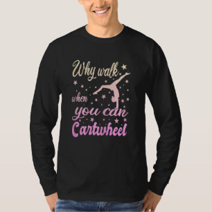Womens Why Walk When You Can Cartwheel  Gymnastics T-Shirt