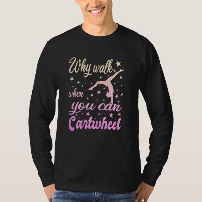 Womens Why Walk When You Can Cartwheel  Gymnastics T-Shirt (Front)