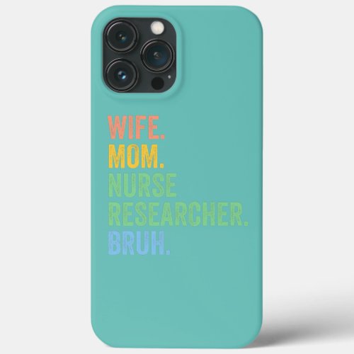 Womens Wife Mom Nurse Researcher Bruh Funny iPhone 13 Pro Max Case