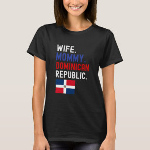 Womens Wife mommy dominican republic flag mom T-Shirt