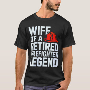 Womens Wife Of A Retired Firefighter Legend Proud T-Shirt