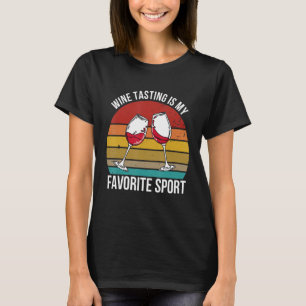 Womens Wine Tasting Is My Favorite Sport Funny Win T-Shirt