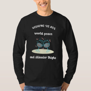 Womens Wishing Us All World Peace And Skinnier Thi T-Shirt