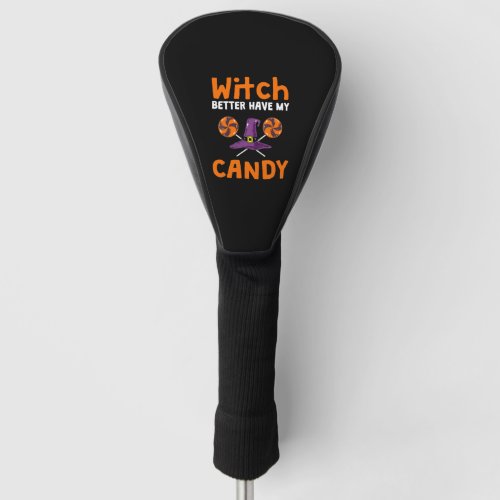 Womens Witch Better Have My Candy Halloween Golf Head Cover