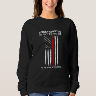 Womens Women Firefighters We Look Better Firefight Sweatshirt