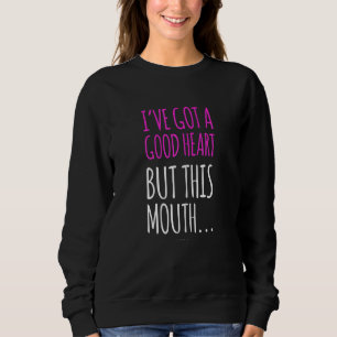 Womens Women Good Heart This Mouth Sarcastic Sweatshirt