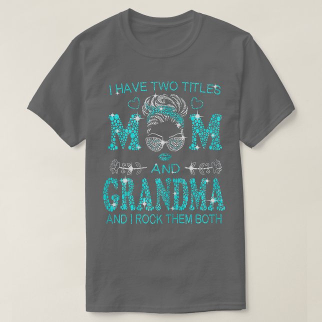Womens Women I Have Two Titles Mom And Grandma And T-Shirt (Design Front)