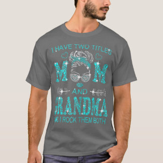 Womens Women I Have Two Titles Mom And Grandma And T-Shirt