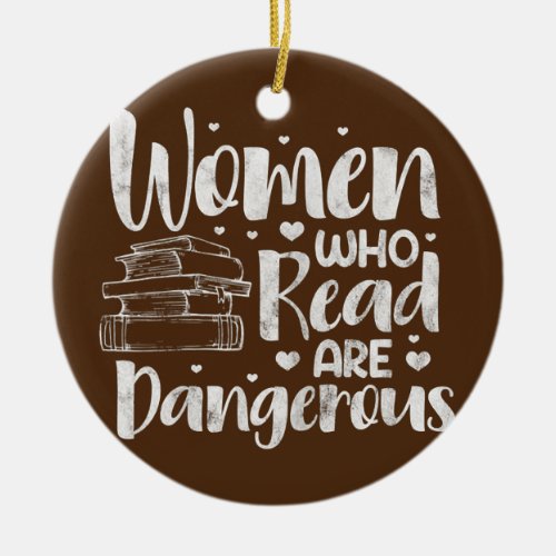 Womens Women Who Read Are Dangerous Book Reader Ceramic Ornament