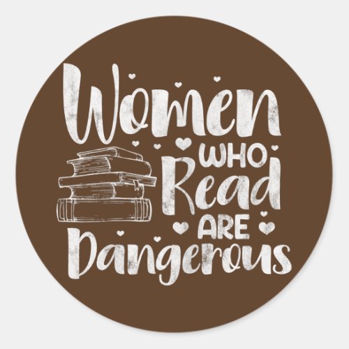 Womens Women Who Read Are Dangerous Book Reader Classic Round Sticker