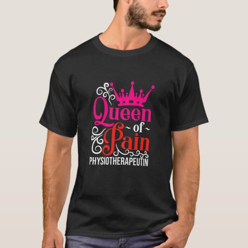 Womens Womens Physiotherapist Queen Of Pain Physi T_Shirt