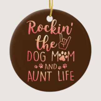 Womens Womens Rockin' The Dog Mom And Aunt Life Ceramic Ornament