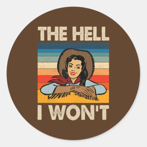Womens Womens The Hell I Wont Retro Style  Classic Round Sticker